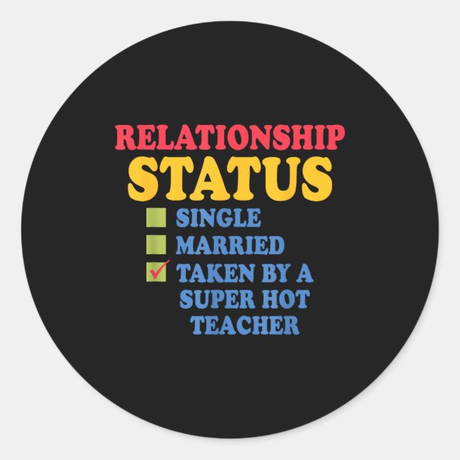 Relationship Status Single Married, Hot Teacher  Classic Round Sticker (Front)