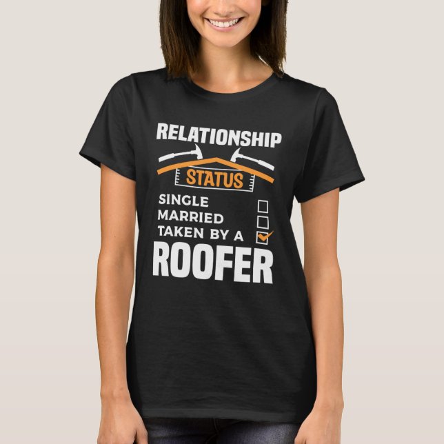 Relationship Status Single Married Taken By A Roof T-Shirt (Front)