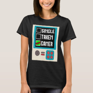 Relationship Status Single Taken Gamer    Gaming   T-Shirt