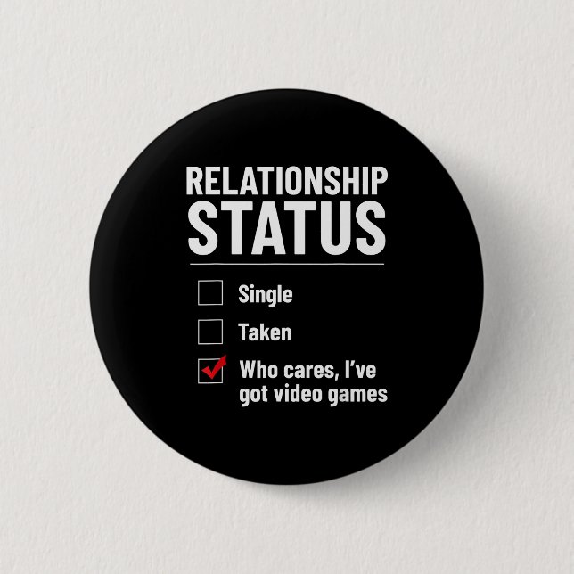 Relationship Status Single Taken Video Games Funny 2 Inch Round Button (Front)