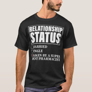 Relationship Status Taken By Super Hot Pharmacist T-Shirt