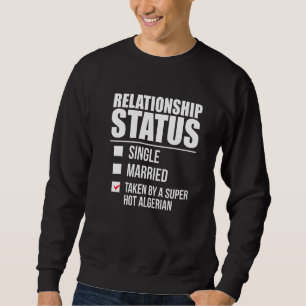 Relationship Status Taken Hot Algerian Pride Alger Sweatshirt