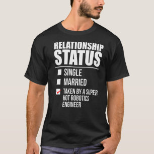 Relationship Status Taken Hot Robotics Engineer Pa T-Shirt