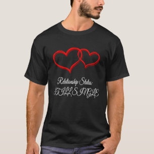 Relationship Still Single Valentines Day Humor T-Shirt