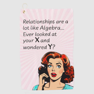 Relationships are Like Algebra Funny Quip Golf Towel