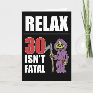 Relax 30 Isn't Fatal Grim Reaper Birthday Card