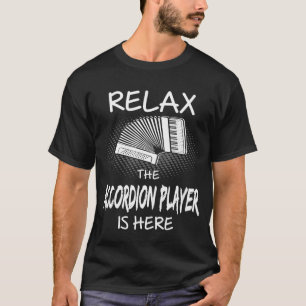 Relax Accordion Player Is Here Music Instrument 1 T-Shirt