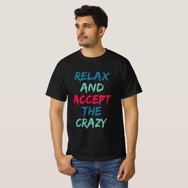Relax and accept the crazy  T-Shirt (Front Full)