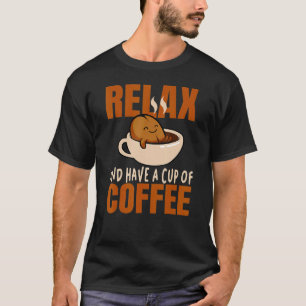 Relax And Have A Cup Of Coffee Cute Coffee Bean Co T-Shirt
