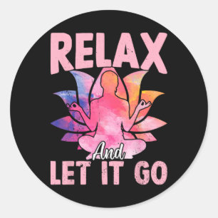 Relax And Let It Go - Funny Yoga Sayings  Classic Round Sticker