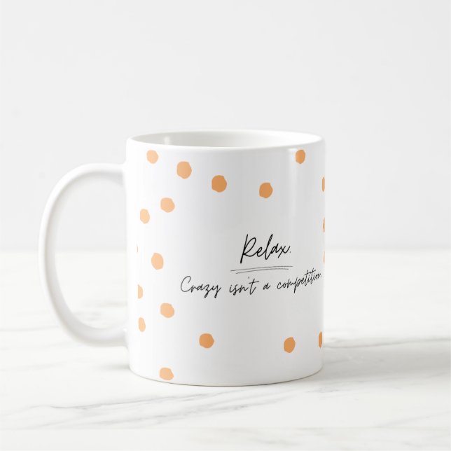 Relax, crazy isn't a competition, funny mug (Left)