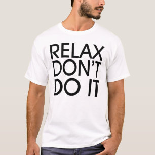 Relax Don't Do It T-shirt