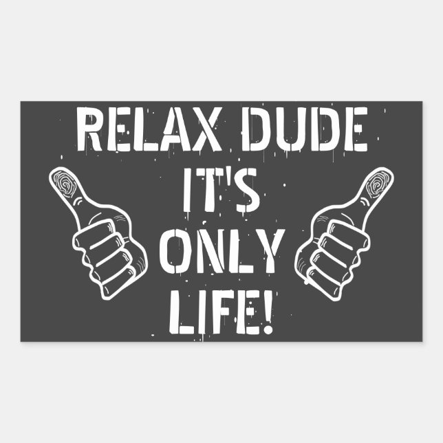 Relax Dude It’s Only Life Funny Gift Sticker (Front)