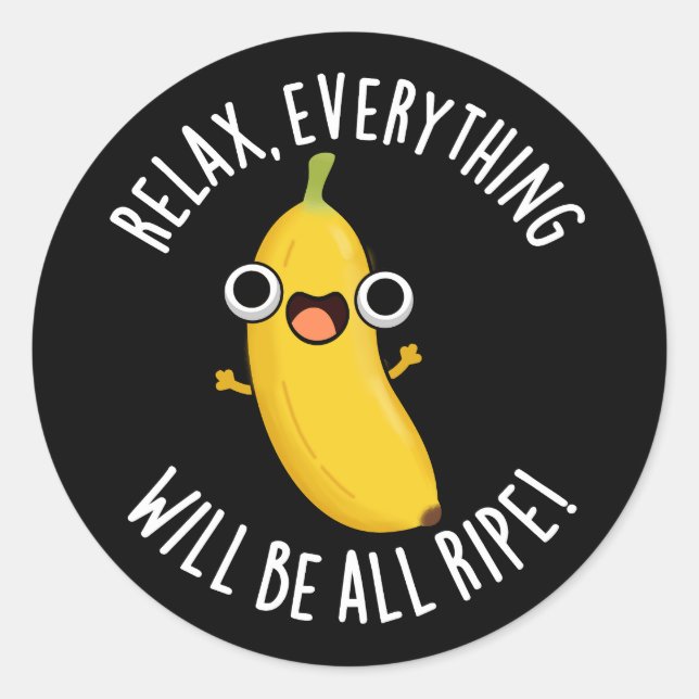 Relax Everything Will Be All Ripe Dark BG Classic Round Sticker (Front)