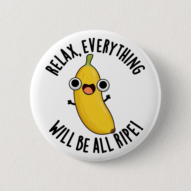 Relax Everything Will Be All Ripe Funny Fruit Pun  2 Inch Round Button (Front)