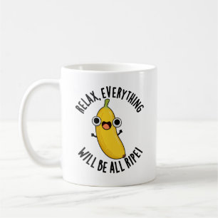 Relax Everything Will Be All Ripe Funny Fruit Pun Coffee Mug
