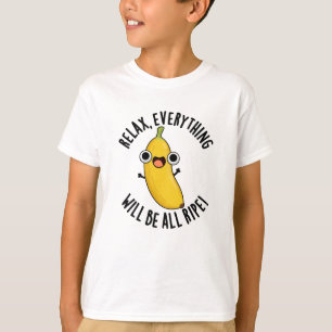 Relax Everything Will Be All Ripe Funny Fruit Pun  T-Shirt
