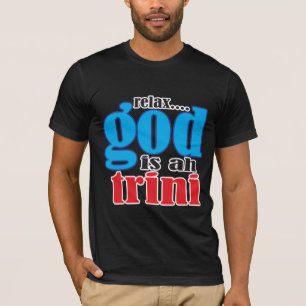 relax God is ah trini Shirt