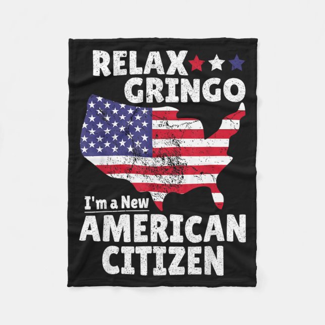 Relax Gringo I'm A New American Citizen Immigrant  Fleece Blanket (Front)