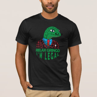 Relax Gringo I'm Legal Mexican Lizard Funny T-Shir T-Shirt