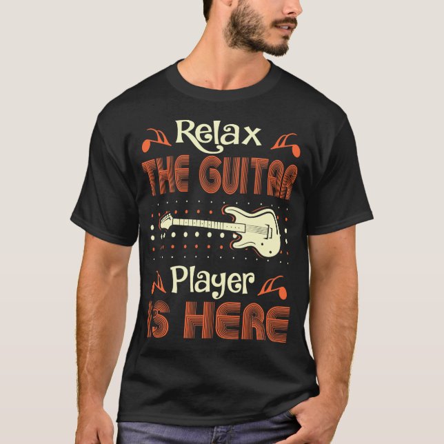 Relax Guitar Player Is Here Music Instrument T-Shirt (Front)
