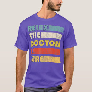 Relax he Doctor For Doctorate T-Shirt