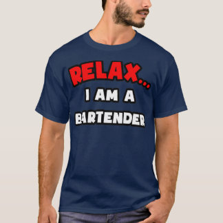 Relax I Am A Bartender T-Shirt