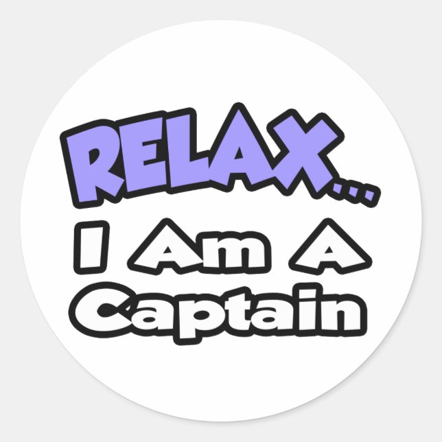 Relax ... I Am A Captain Classic Round Sticker (Front)
