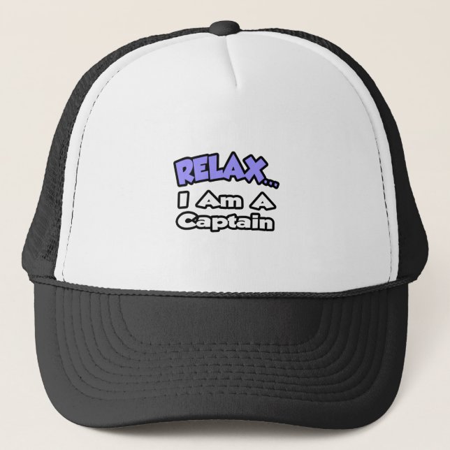 Relax ... I Am A Captain Trucker Hat (Front)