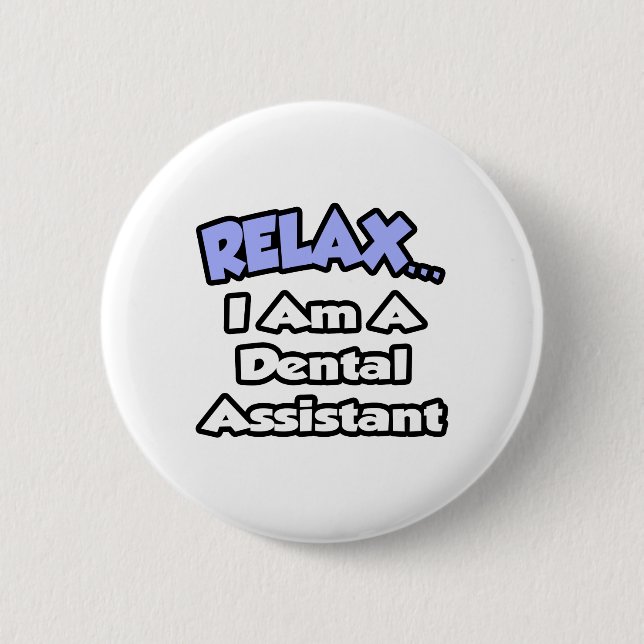 Relax...I Am a Dental Assistant 2 Inch Round Button (Front)