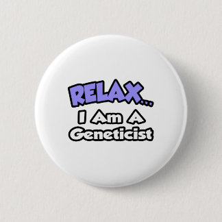 Relax ... I Am A Geneticist 2 Inch Round Button