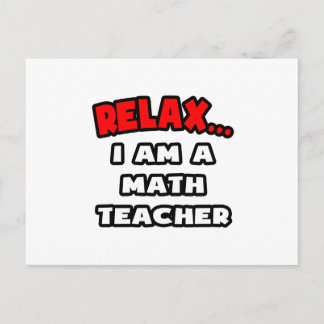 Relax ... I Am A Math Teacher Postcard