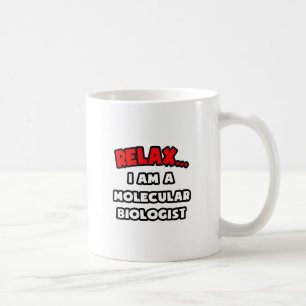 Relax ... I Am A Molecular Biologist Coffee Mug