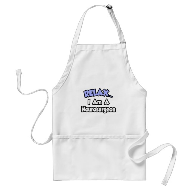 Relax...I Am a Neurosurgeon Standard Apron (Front)