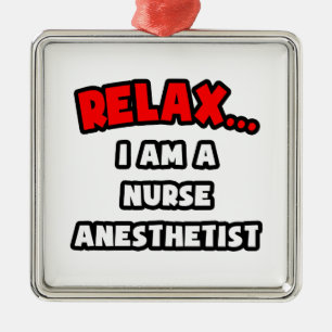Relax ... I Am A Nurse Anesthetist Metal Ornament