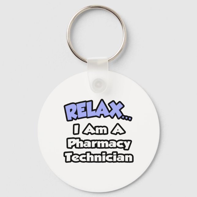Relax .. I am a Pharmacy Technician Keychain (Front)