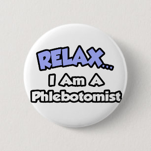 Relax .. I am a Phlebotomist 2 Inch Round Button