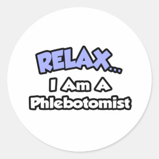 Relax .. I am a Phlebotomist Classic Round Sticker