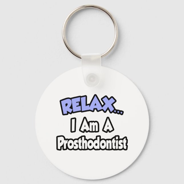 Relax...I Am A Prosthodontist Keychain (Front)
