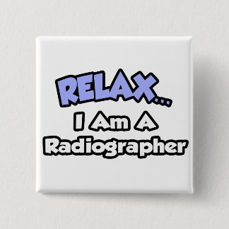 Relax .. I am a Radiographer 2 Inch Square Button