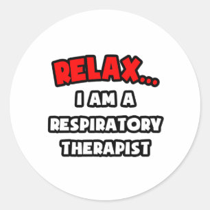 Relax ... I Am A Respiratory Therapist Classic Round Sticker