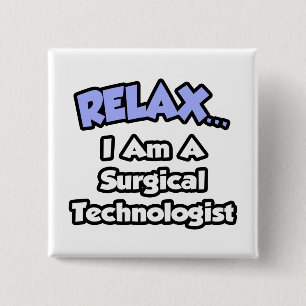 Relax .. I am a Surgical Technologist 2 Inch Square Button