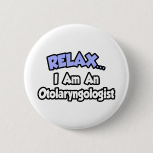 Relax...I Am An Otolaryngologist 2 Inch Round Button