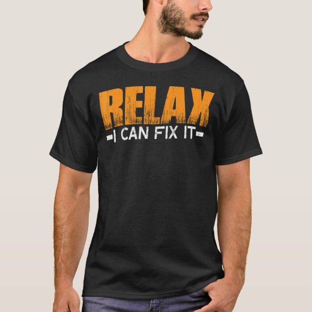 Relax I Can Fix It -- T-Shirt (Front)