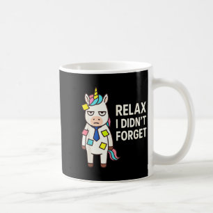 Relax I Didnt Forget Funny Sarcastic Unicorn Stick Coffee Mug