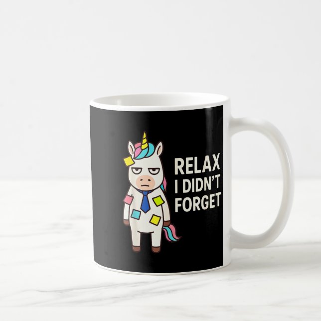 Relax I Didnt Forget Funny Sarcastic Unicorn Stick Coffee Mug (Right)