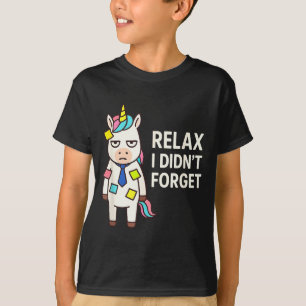 Relax I Didnt Forget Funny Sarcastic Unicorn Stick T-Shirt