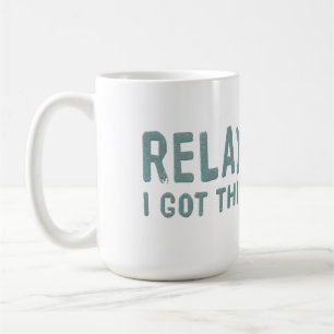 Relax I Got This Coffee Mug