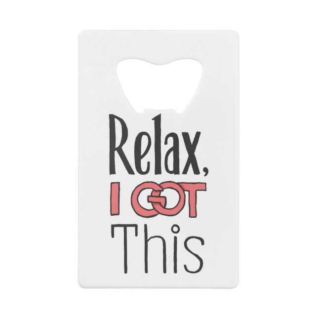Relax, I got this Credit Card Bottle Opener (Front)