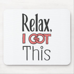 Relax, I got this Mouse Pad